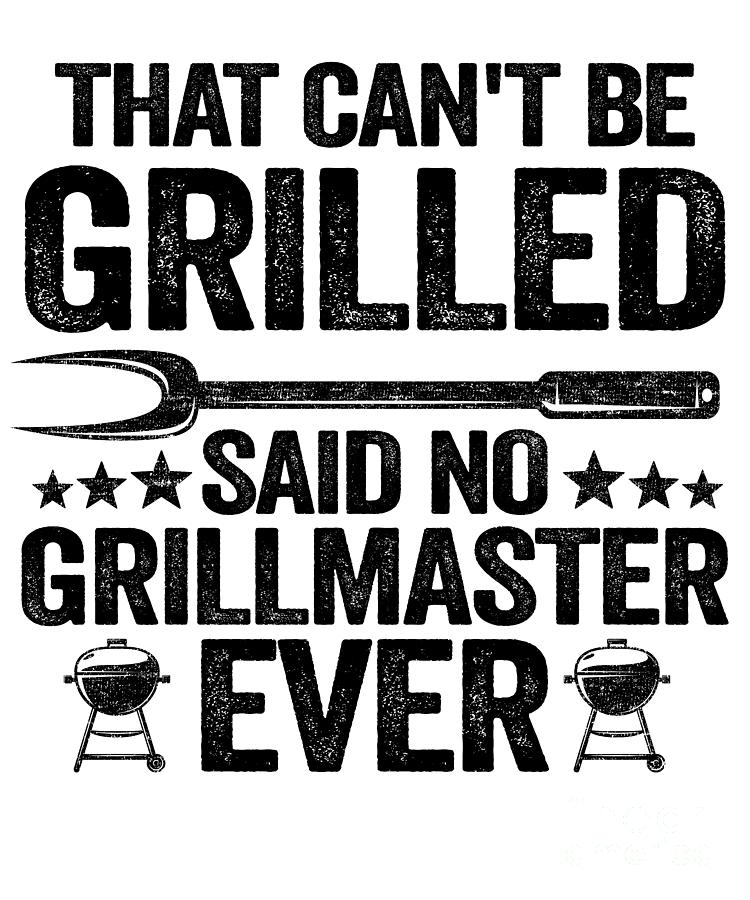 That Cant Be Grilled Said No Grillmaster Ever Funny BBQ Digital Art by ...