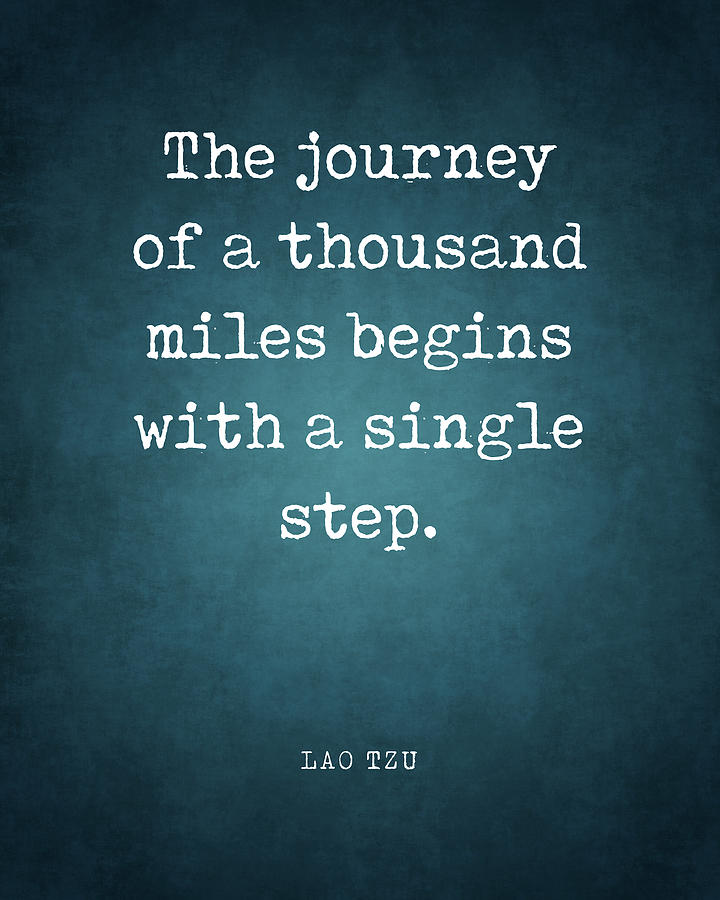 The journey of a thousand miles - Lao Tzu Quote - Literature ...
