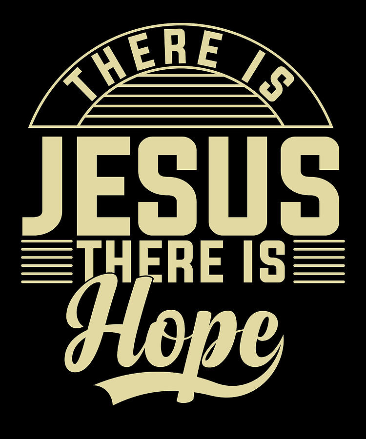 There is jesus there is hope Mixed Media by Norman W | Fine Art America