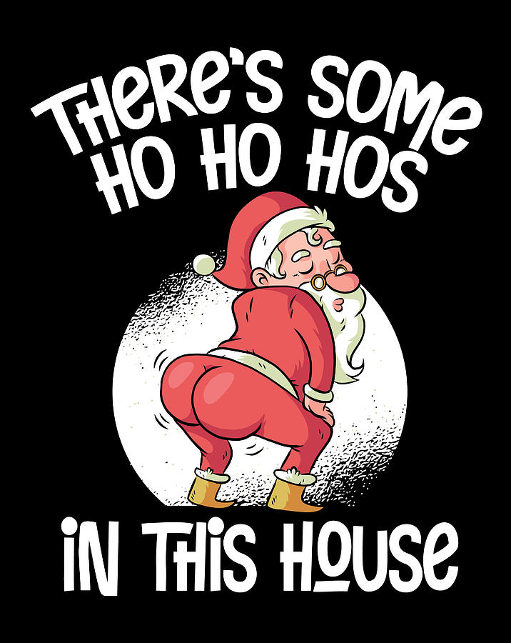 Theres Some Ho Ho Hos In This House Twerking Santa Claus Digital Art