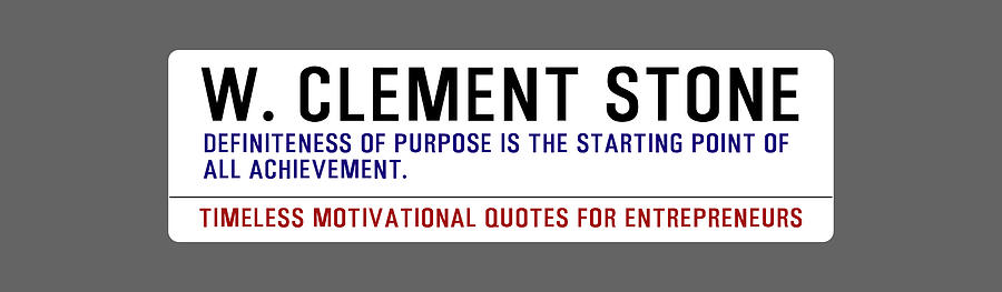 Timeless Motivational Quotes for Entrepreneurs - W. Clement Stone #1 Digital Art by Celestial Images