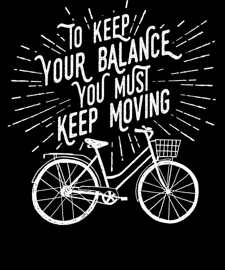 To Keep Your Balance You Must Keep Moving Slogan Digital Art by The ...