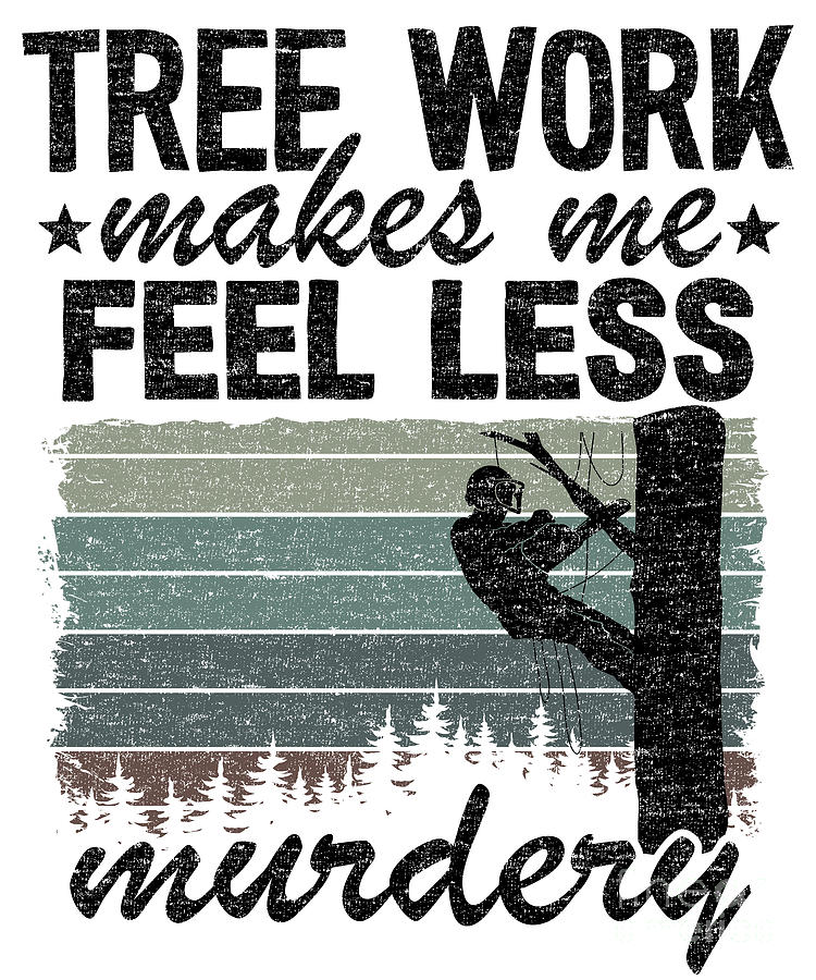 Tree Work Funny Arborist Lumberjack Tree Care Gift Digital Art by