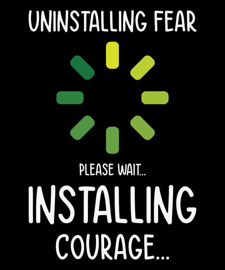 Fear Digital Art - Uninstalling Fear Installing Courage Emotion Humor #1 by Toms Tee Store