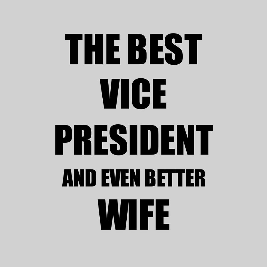Sports Digital Art - Vice President Wife Funny Gift Idea for Spouse Gag Inspiring Joke The Best And Even Better #1 by Jeff Creation