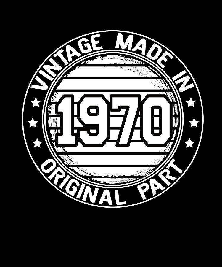 Vintage Made In 1970 Original Part Birthday 1970 Digital Art by Steven ...