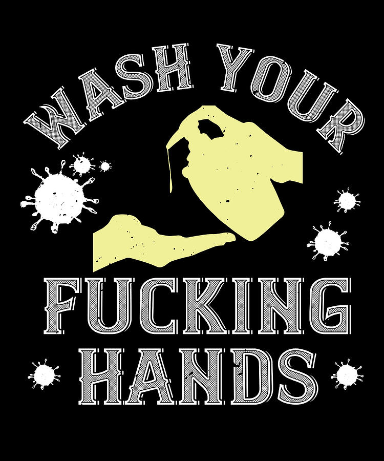 Sarcastic Digital Art - Wash your fucking hands by Jacob Zelazny