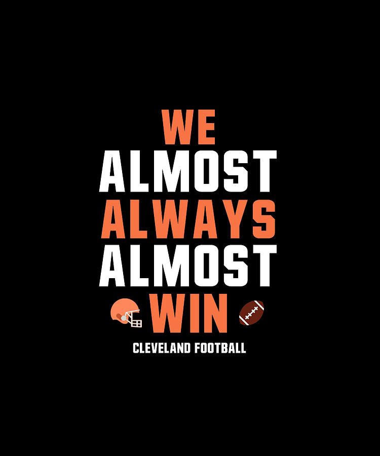 We almost always almost win- Cleveland browns Digital Art by VcArt - Pixels