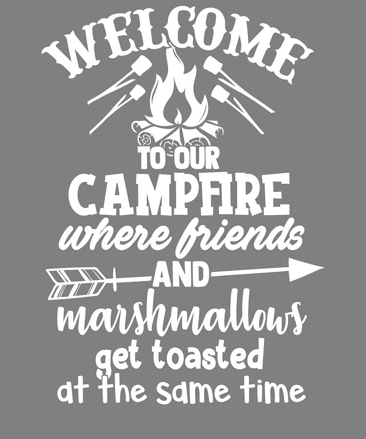 Welcome to Our Campfire Where Friends and Marshmallows Get Toasted at ...