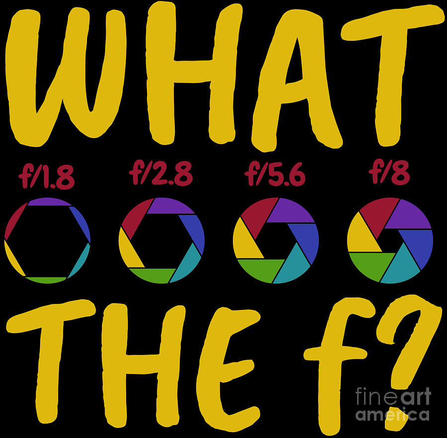 Camera Digital Art - What The F Aperture Exposure Photography Photo #1 by Mister Tee