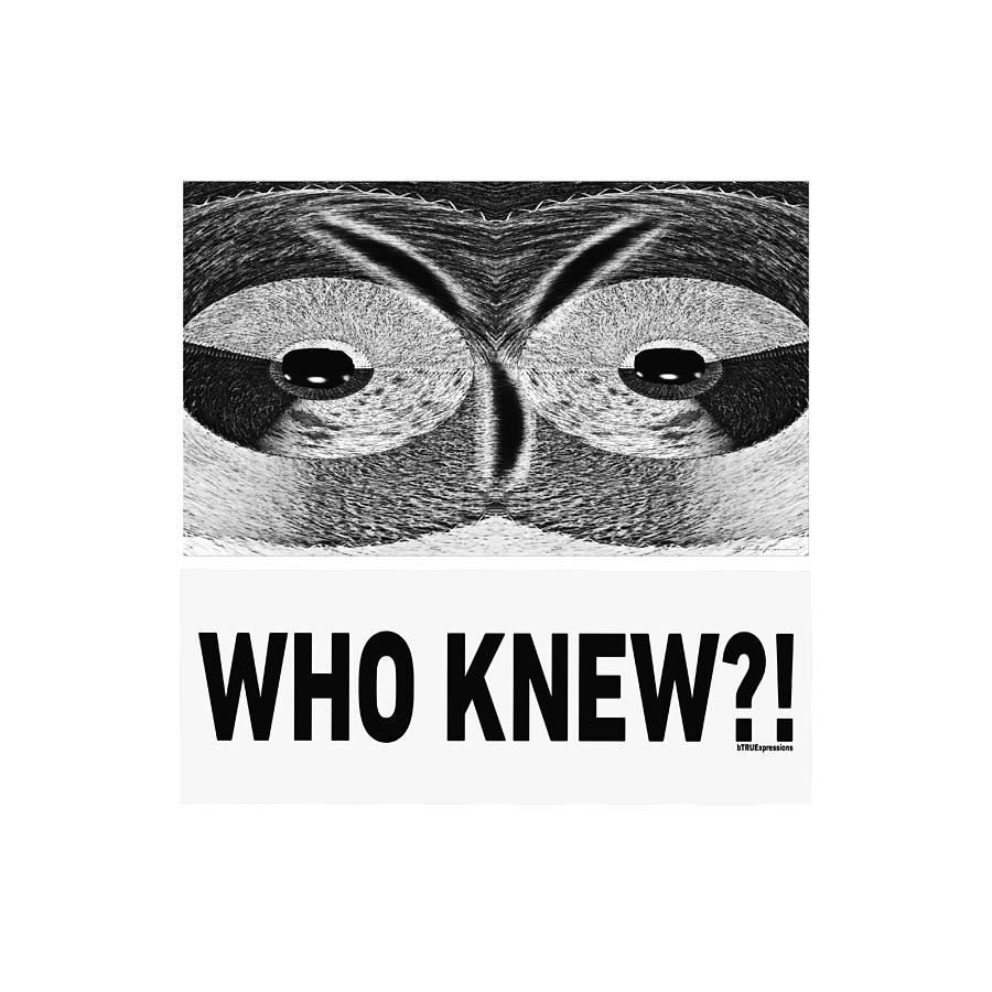Who Knew #1 Digital Art by BTru Expressions
