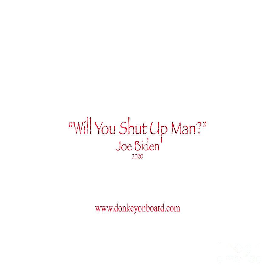 Will You Shut Up Man Photograph