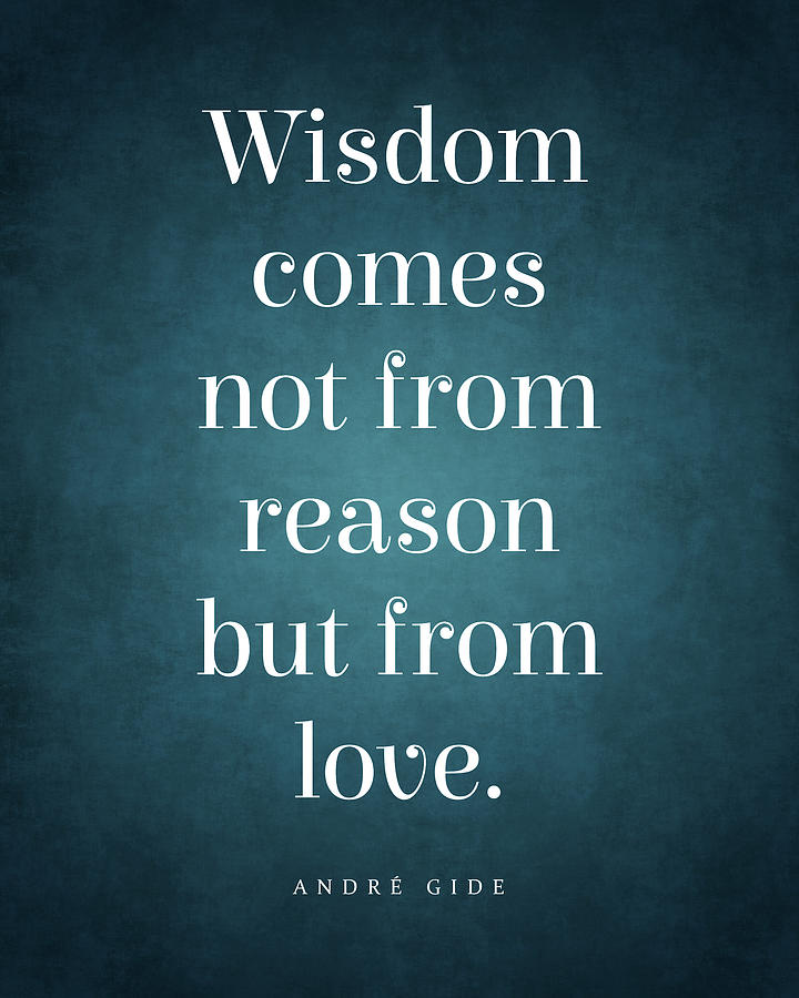 Wisdom Comes Not From Reason But From Love - Andre Gide Quote - Literature - Typography Print Digital Art