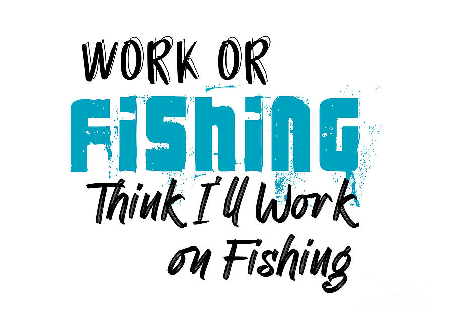 Work or Fishing Think Ill Work on Fishing #2 Digital Art by David Millenheft