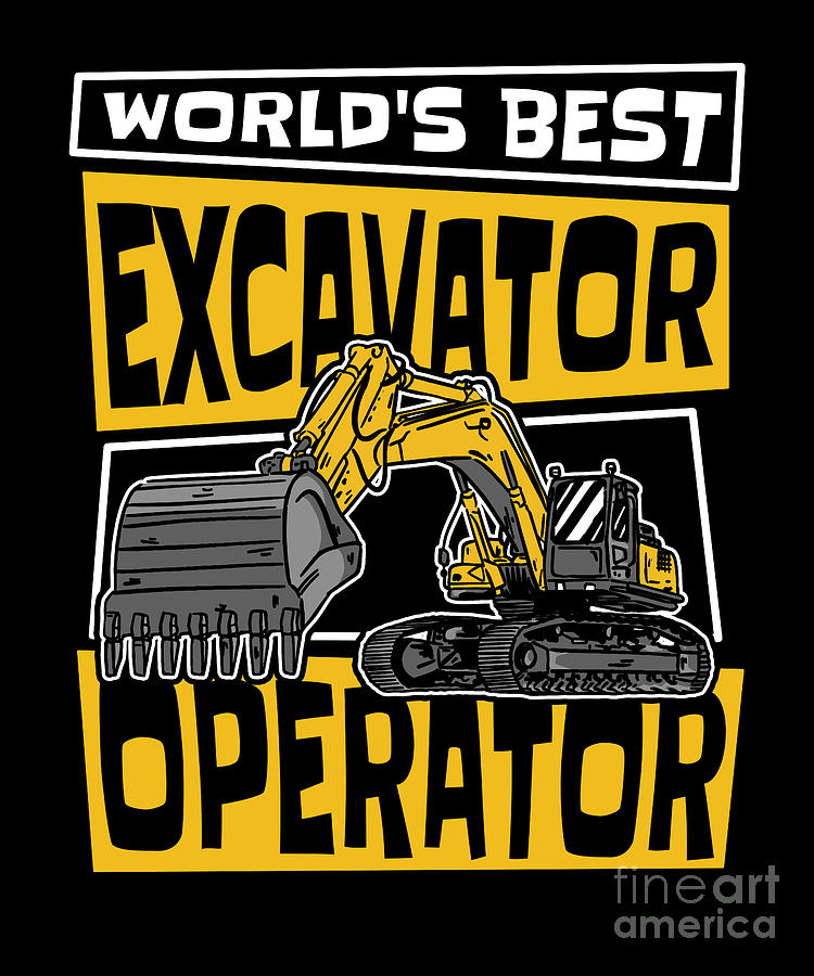 World's Best Excavator Operator Loader Excavator Operator Digital Art