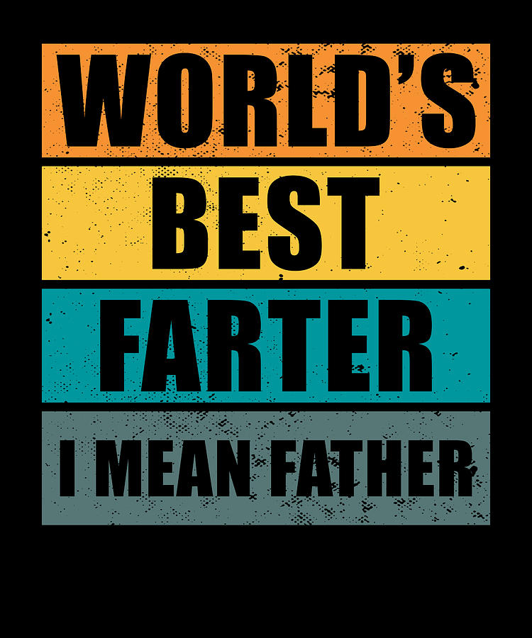 Worlds Best Farter I Mean Father Digital Art By Manuel Schmucker Fine