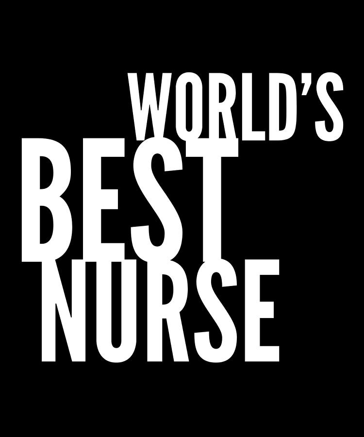 Worlds Best Nurse Digital Art by OrganicFoodEmpire - Fine Art America