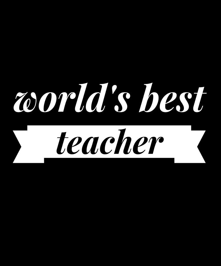 Worlds Best Teacher Digital Art by OrganicFoodEmpire - Fine Art America