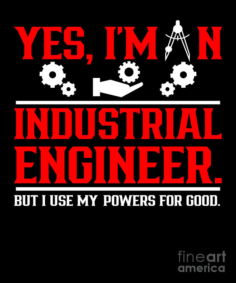 Yes I Am An Industrial Engineer Digital Art by TenShirt - Fine Art America