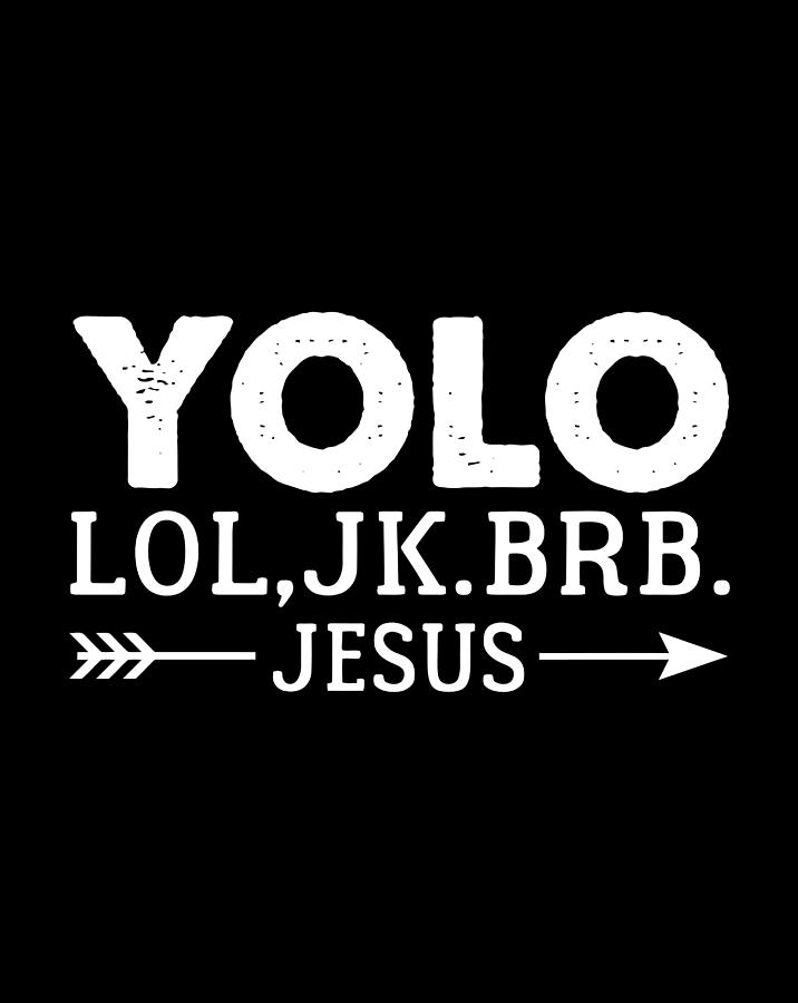 Yolo Lol Jk Brb Jesus Arrow Funny Christian Meme T Digital Art By