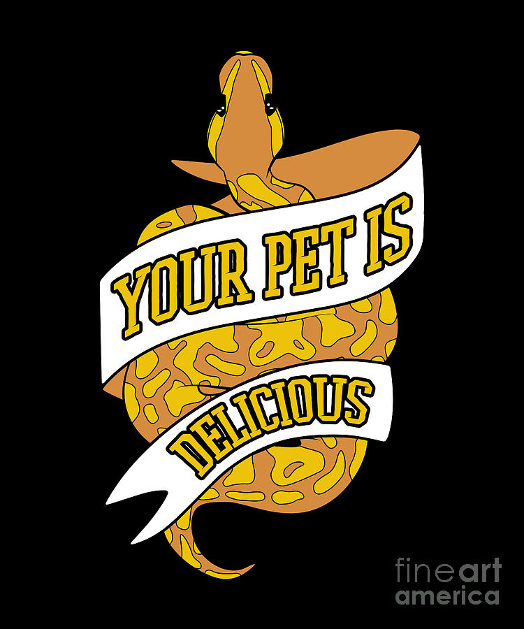 Your Pet Is Delicious Pythonidae Breeder Banana Ball Python Digital Art