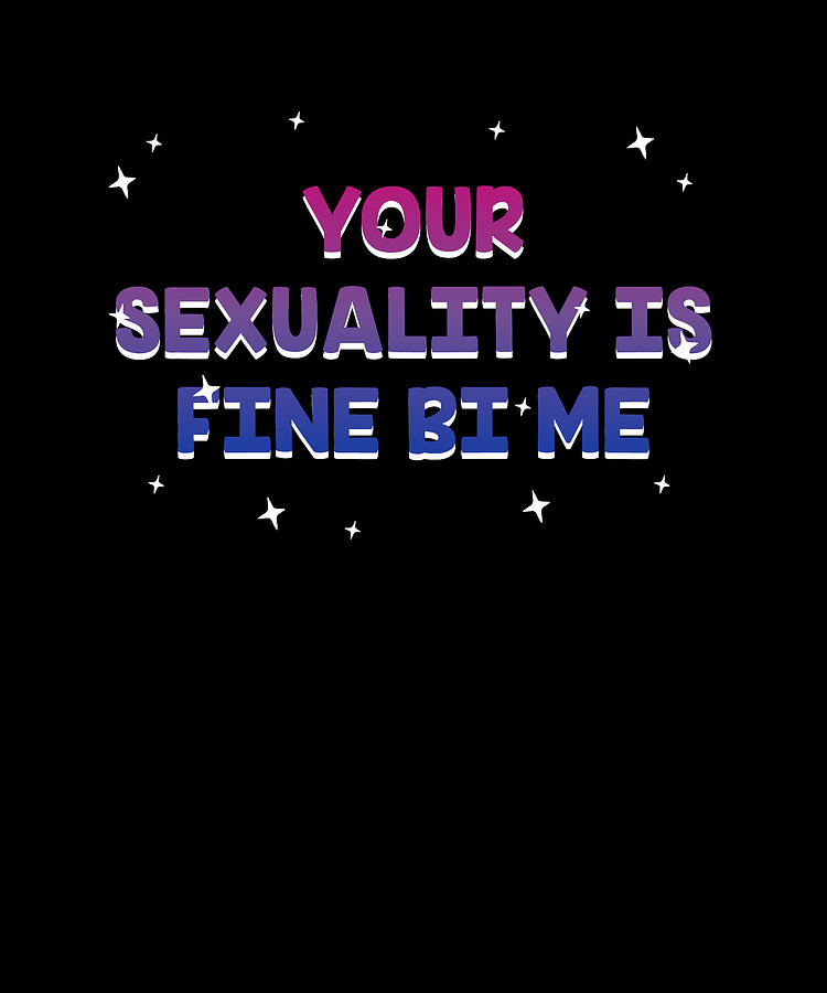 Your Sexuality Is Fine Bi Me Bisexual Motivational Quote Digital Art By Maximus Designs Pixels