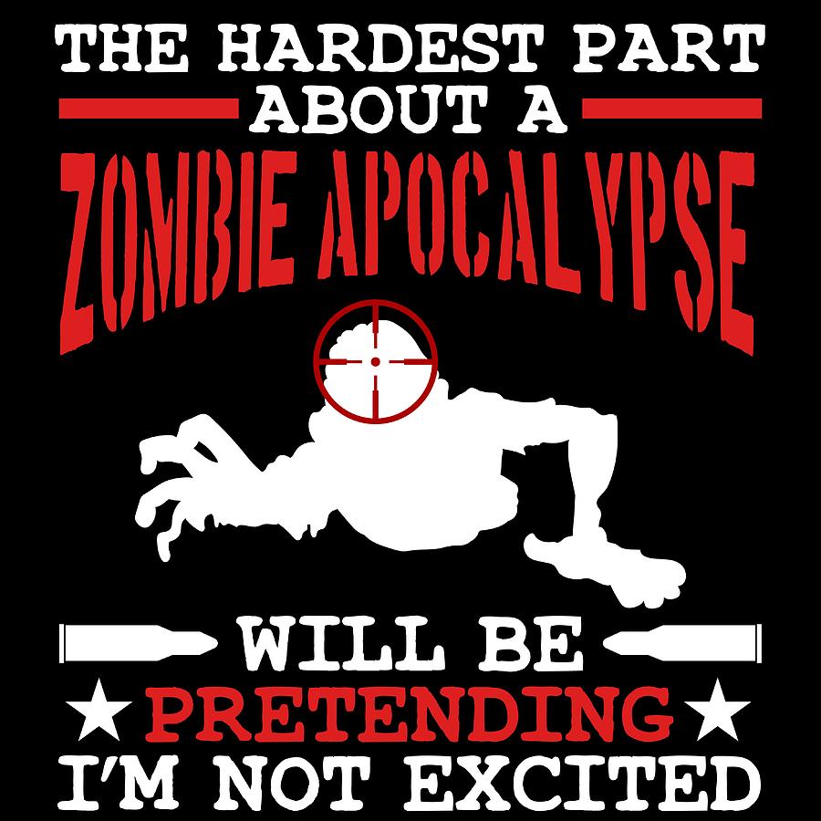 Zombie Tee The Hardest Part About Zombie Apocalypse Will Be Pretending ...