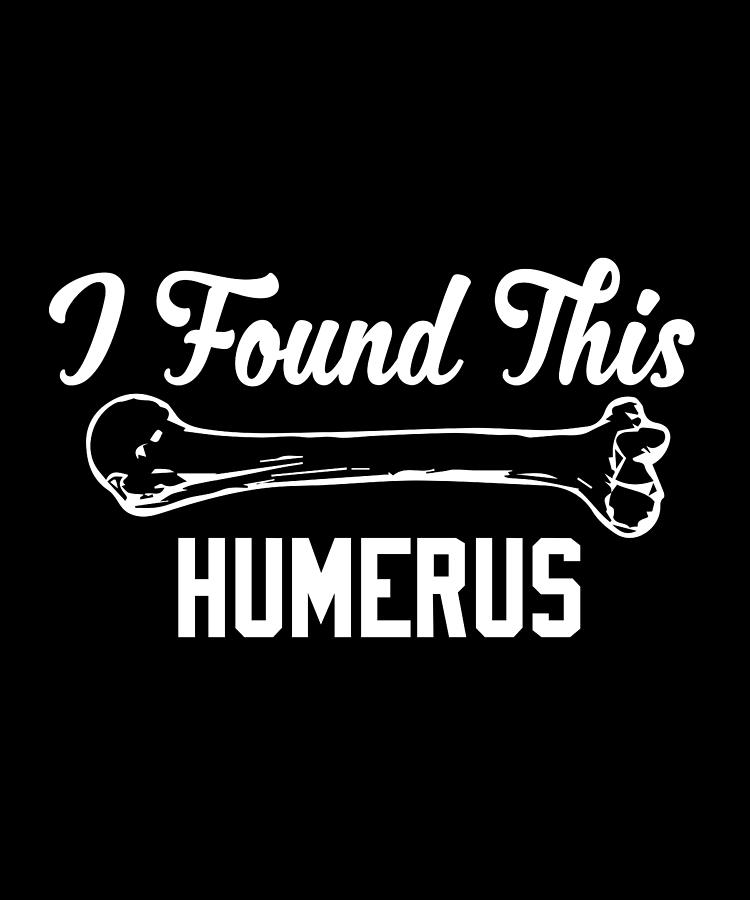 I Found This Humerus Digital Art by Pako Valor - Pixels