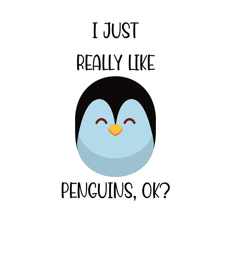 I Just Really Like Penguins Ok Digital Art by Francois Ringuette