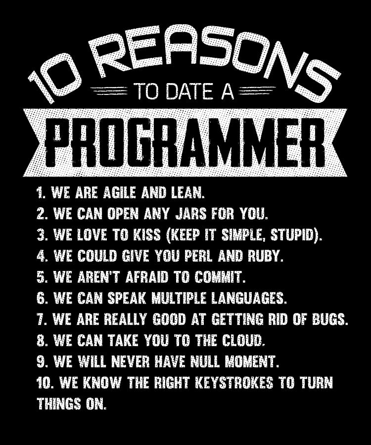 10 Reasons to Date a Programmer Digital Art by Wowshirt - Pixels