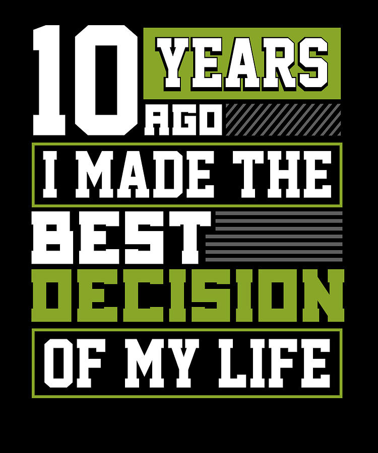 10th Anniversary Gift 10 Years Ago I Made Best Decision Of My Life 10th Wedding Anniversary Drawing By Kanig Designs