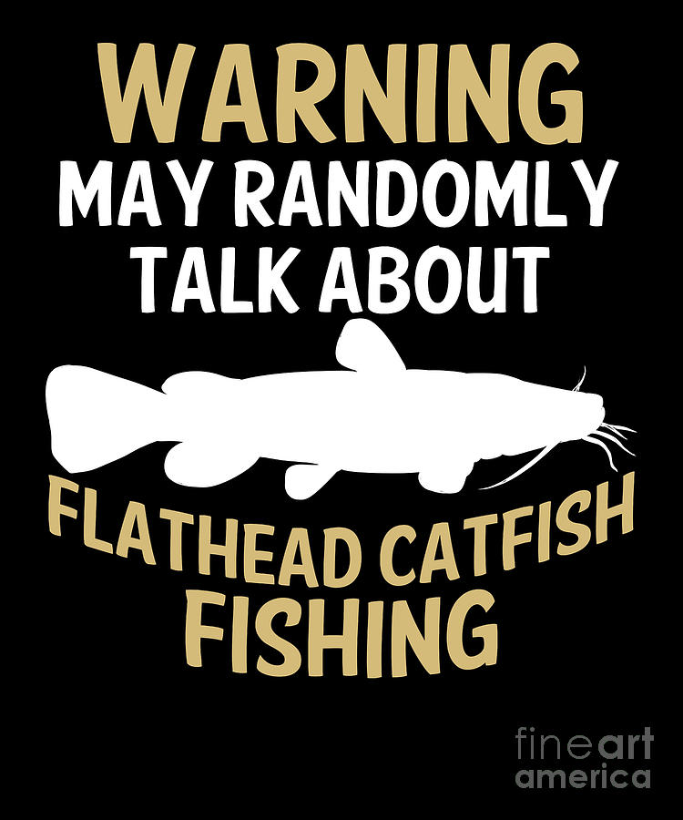 Funny Flathead Catfish Fishing Freshwater Fish Gift #11 by Lukas Davis