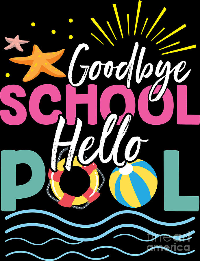 Goodbye School Hello Pool Summer Vacation Beach #11 Digital Art by  Haselshirt - Pixels