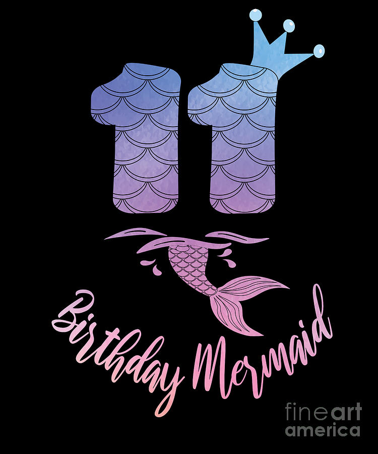 11th Birthday Mermaid 11 Years Old Bday Girl design Digital Art by Art ...