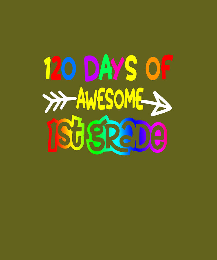 120 Days of School Awesome in First Grade TShirt Digital Art by Felix