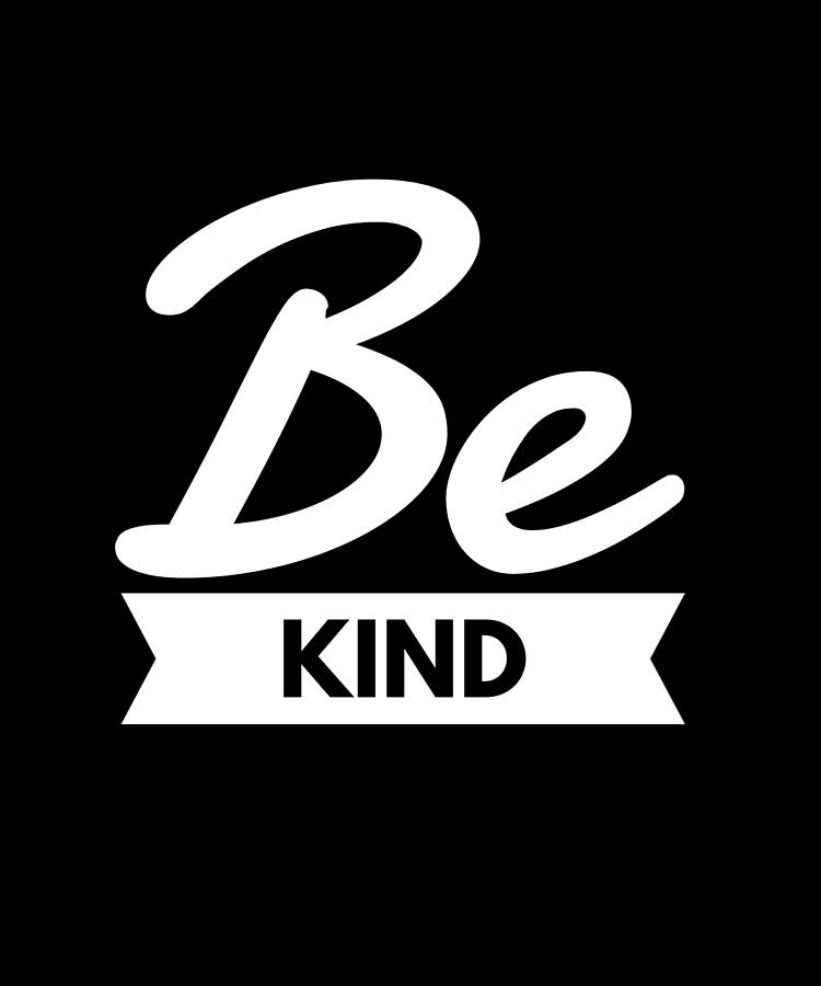 Be Kind Anti Bullying Kindness Humor Digital Art By OrganicFoodEmpire ...