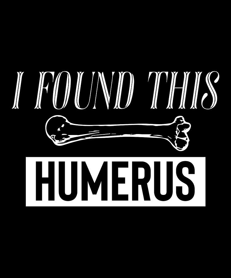 I Found This Humerus Digital Art by Pako Valor - Pixels