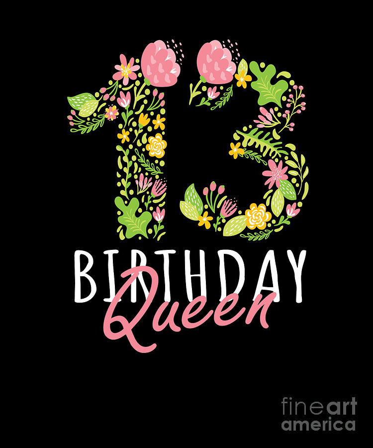 13th Birthday Queen 13 Years Old Girl Floral Bday Theme design Digital Art by Art Grabitees - Fine Art America