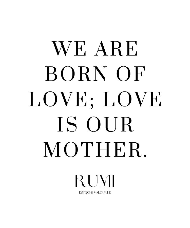 14 Love Poetry Quotes By Rumi Poems Sufism 220518 We Are Born Of Love Love Is Our Mother. Digital Art