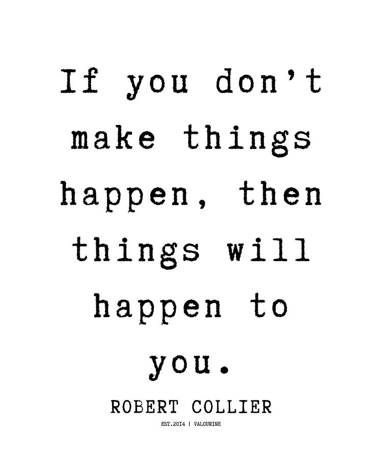 17 Robert Collier Quotes 220628 If you dont make things happen, then ...