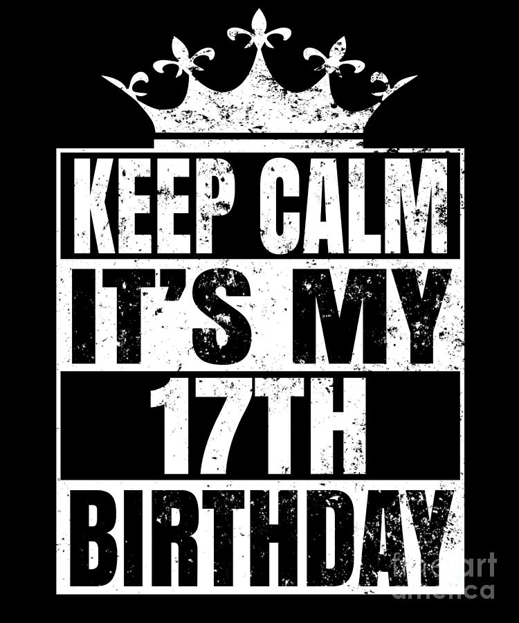 keep calm its my 17th birthday