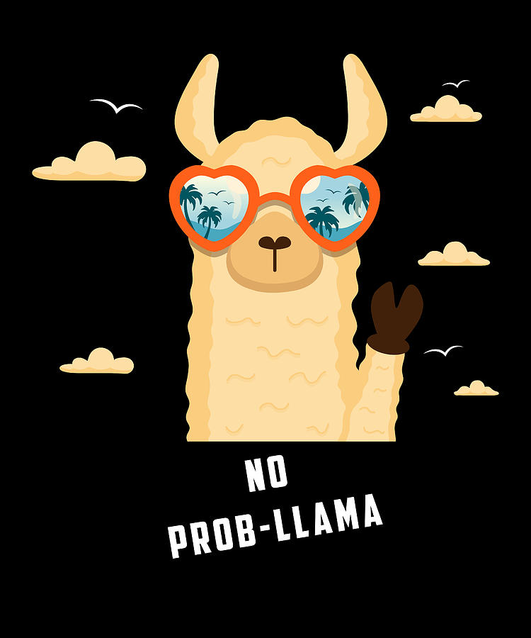 No Prob Llama Funny Llama Alpaca T Design Digital Art By Chriizzgoku 0134