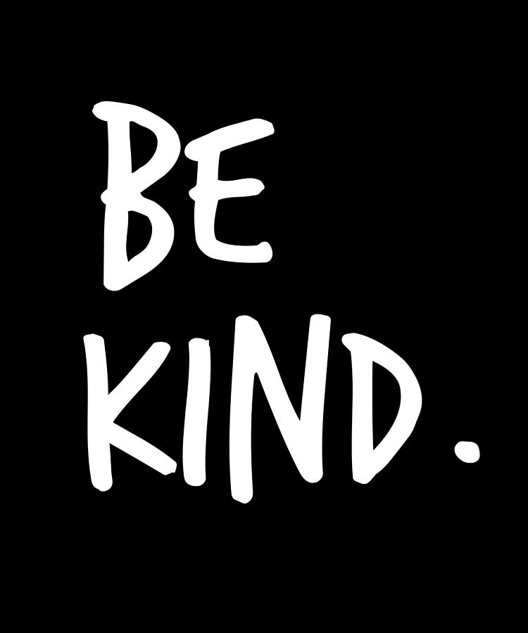 Be Kind Anti Bullying Kindness Humor Digital Art by OrganicFoodEmpire ...