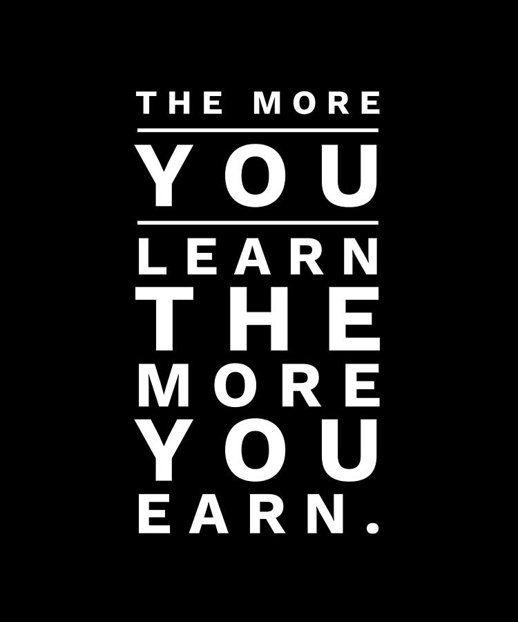 The More You Learn The More You Earn Digital Art by OrganicFoodEmpire ...