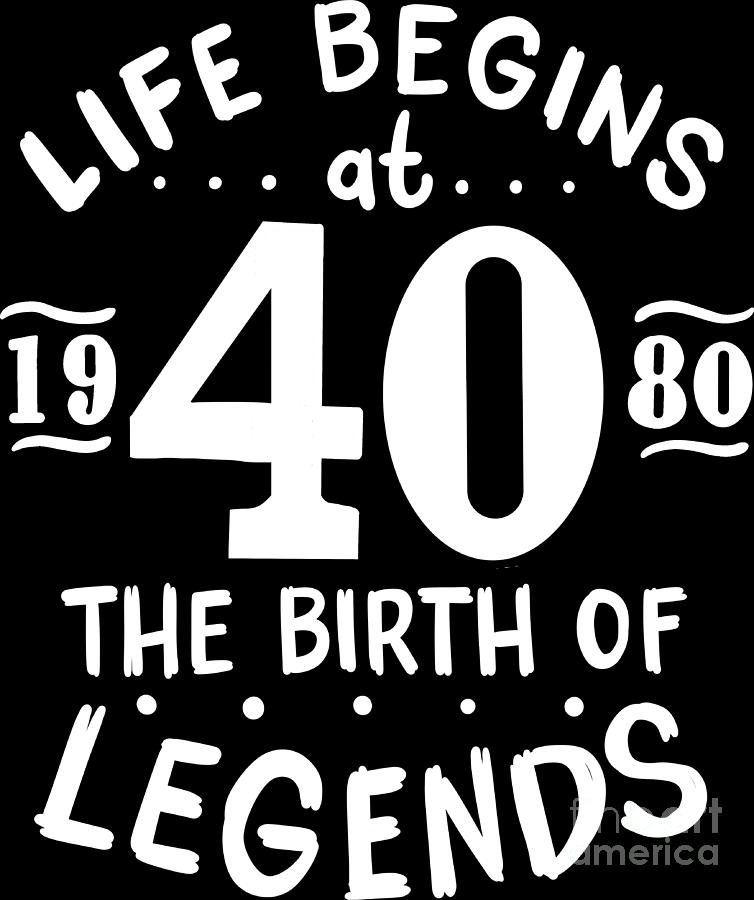 40th Birthday Life Begins At 40 Legends Born 1980 #2 by Haselshirt