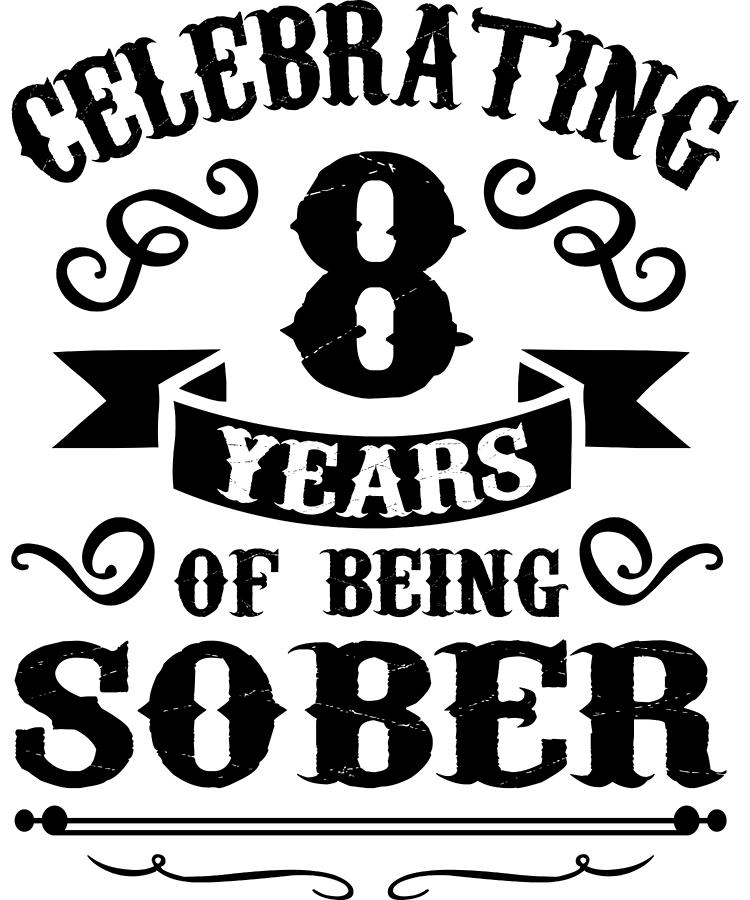 8 Years Sober Sobriety Anniversary Digital Art by Michael S - Fine Art ...