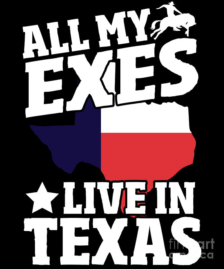 All My Exes Live In Texas Digital Art by Alessandra Roth - Fine Art America