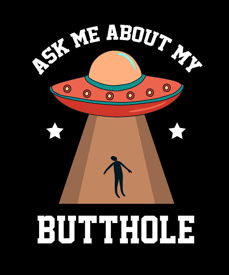 Ask About My Butt Hole Digital Art By Steven Zimmer Fine Art America