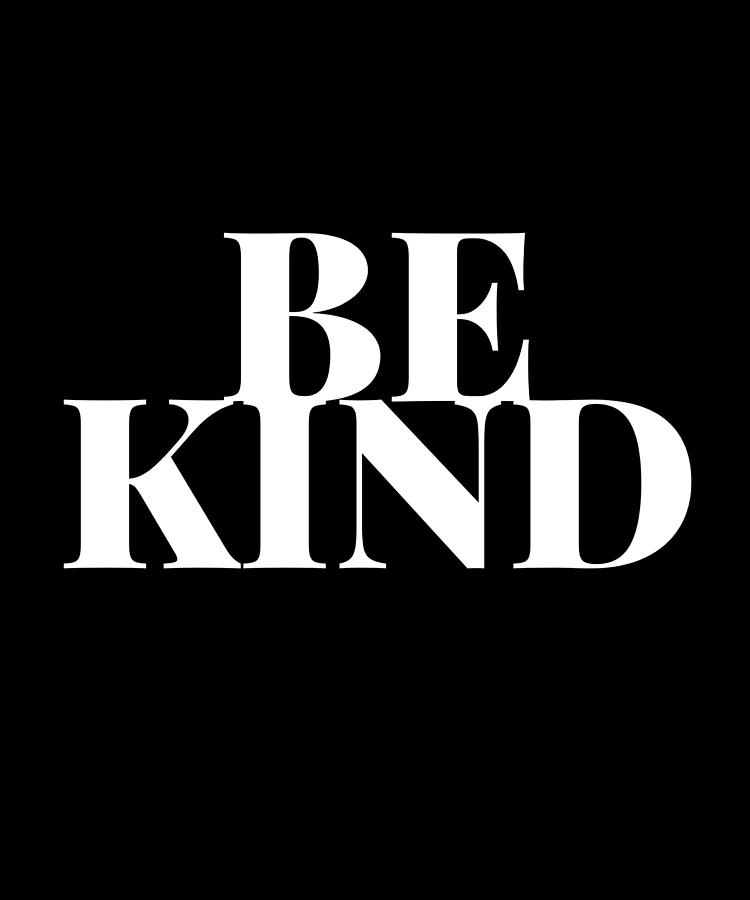 Be Kind Anti Bullying Kindness Humor Digital Art by OrganicFoodEmpire ...