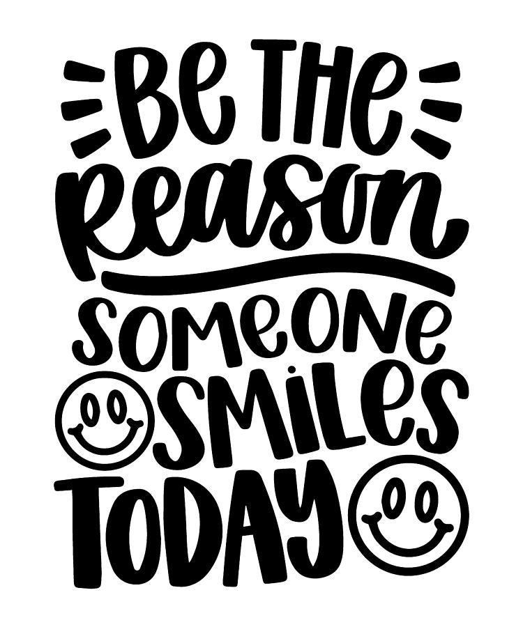 Be The Reason Someone Smiles Today Smile Happiness Digital Art by ...